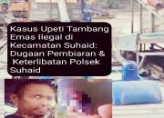 Lapor Kapolri dan Kapolda Kalbar: Dugaan Keterlibatan Oknum Polsek Suhaid dalam Praktik Upeti dan Aktivitas Tambang Emas Ilegal (PETI) di Kecamatan Suhaid, Kabupaten Kapuas Hulu