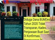 Diduga Dana BUMDes Tahun 2020 Tidak Transparan, Kades Penjawaan Bungkam Saat Dikonfirmasi, Pengawasan Dipertanyakan